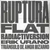 Triángulo de Amor Bizarro & Erik Urano - Ruptura Flat Radiactiversion - Single